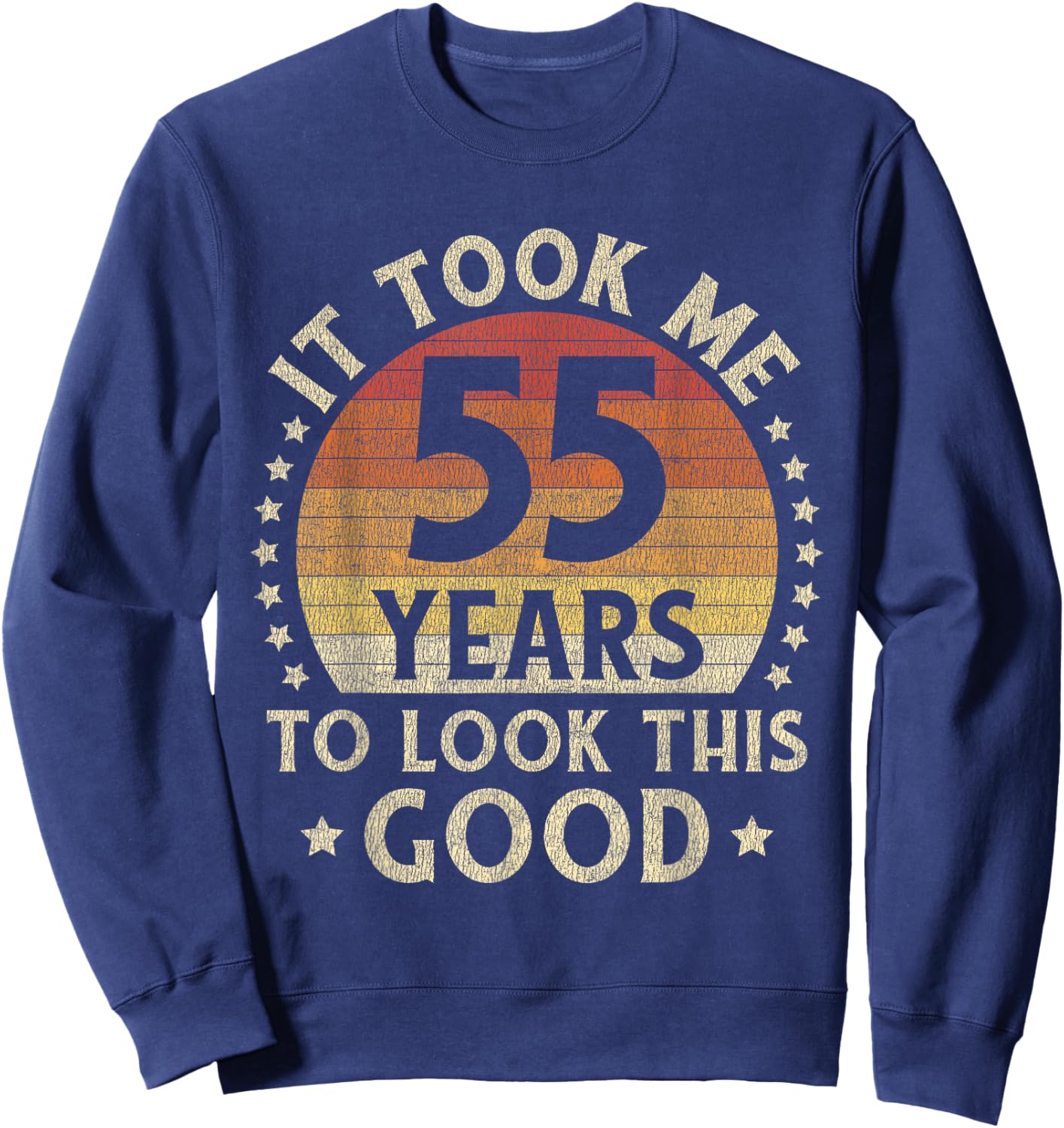 It Took Me 55 Years To Look This Good 55th Birthday Gift Sweatshirt - Sweatshirt | Navy