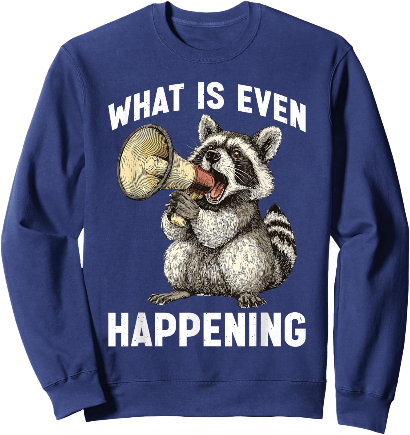 What is Even Happening Confused Sarcastic Random Sweatshirt - Sweatshirt | Navy