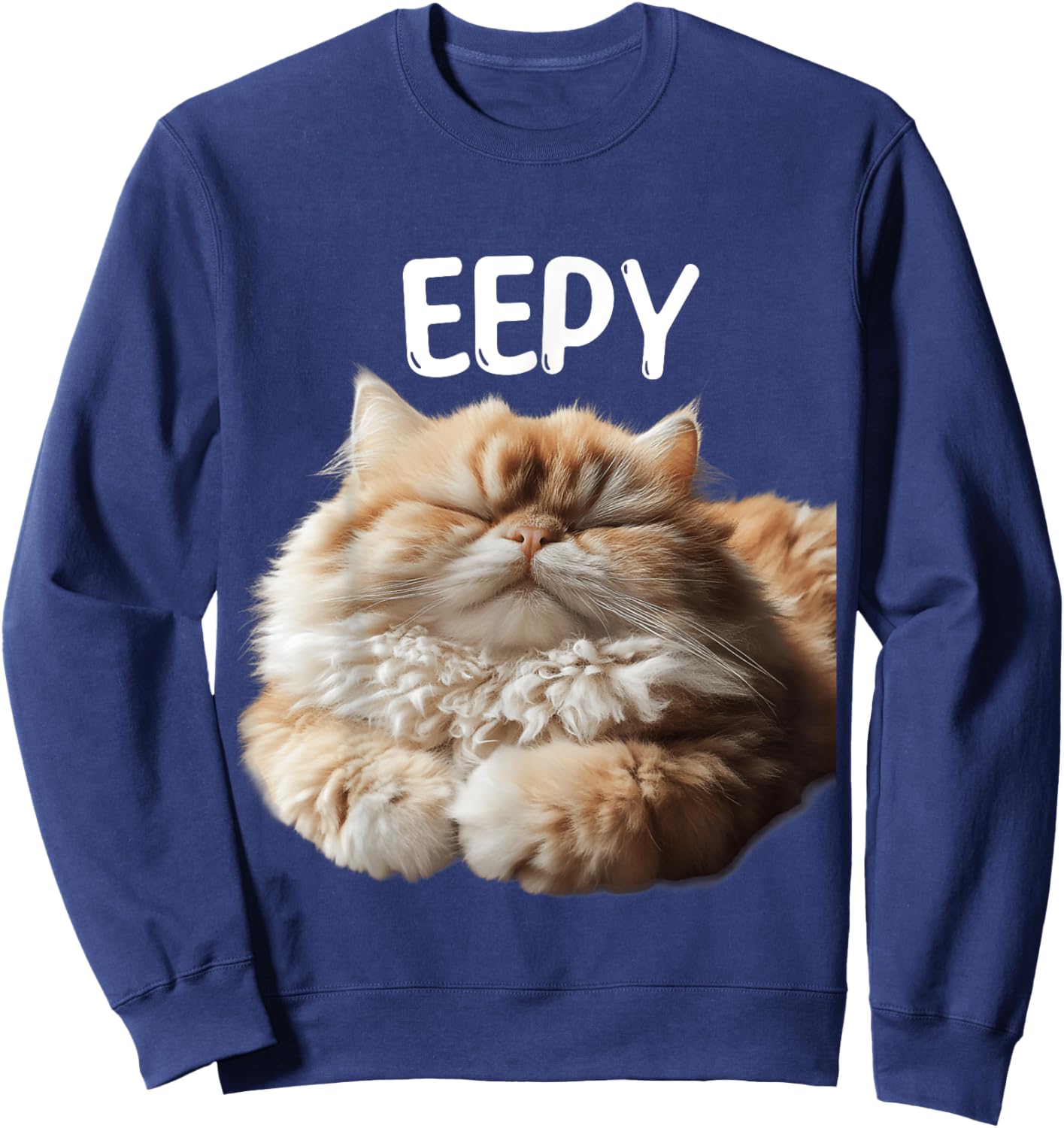 Eepy Cat, Silly Sleepy Cat Meme Cute fluffy cat lovers Sweatshirt - Sweatshirt | Navy