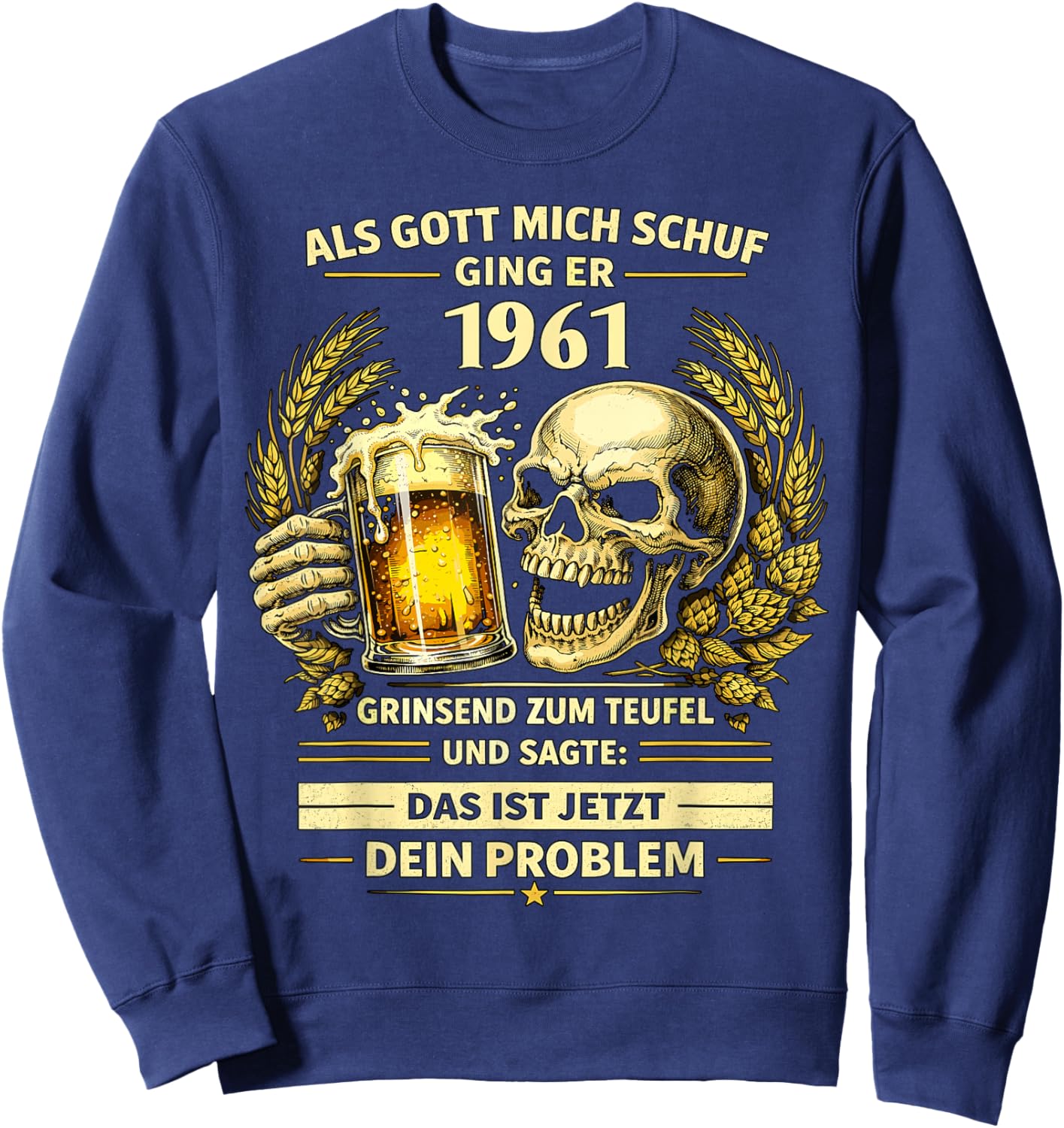 1961 "Als Gott Mich Schuf Das Ist Dein Problem Bier" Sweatshirt - Sweatshirt | Navy