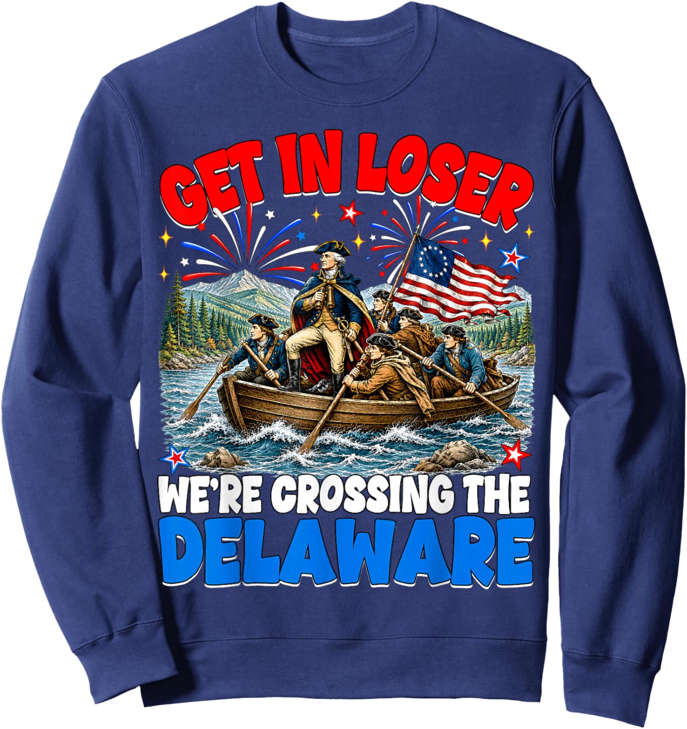 July 4th Get in Loser We're Crossing The Delaware Washington Sweatshirt - Sweatshirt | Navy