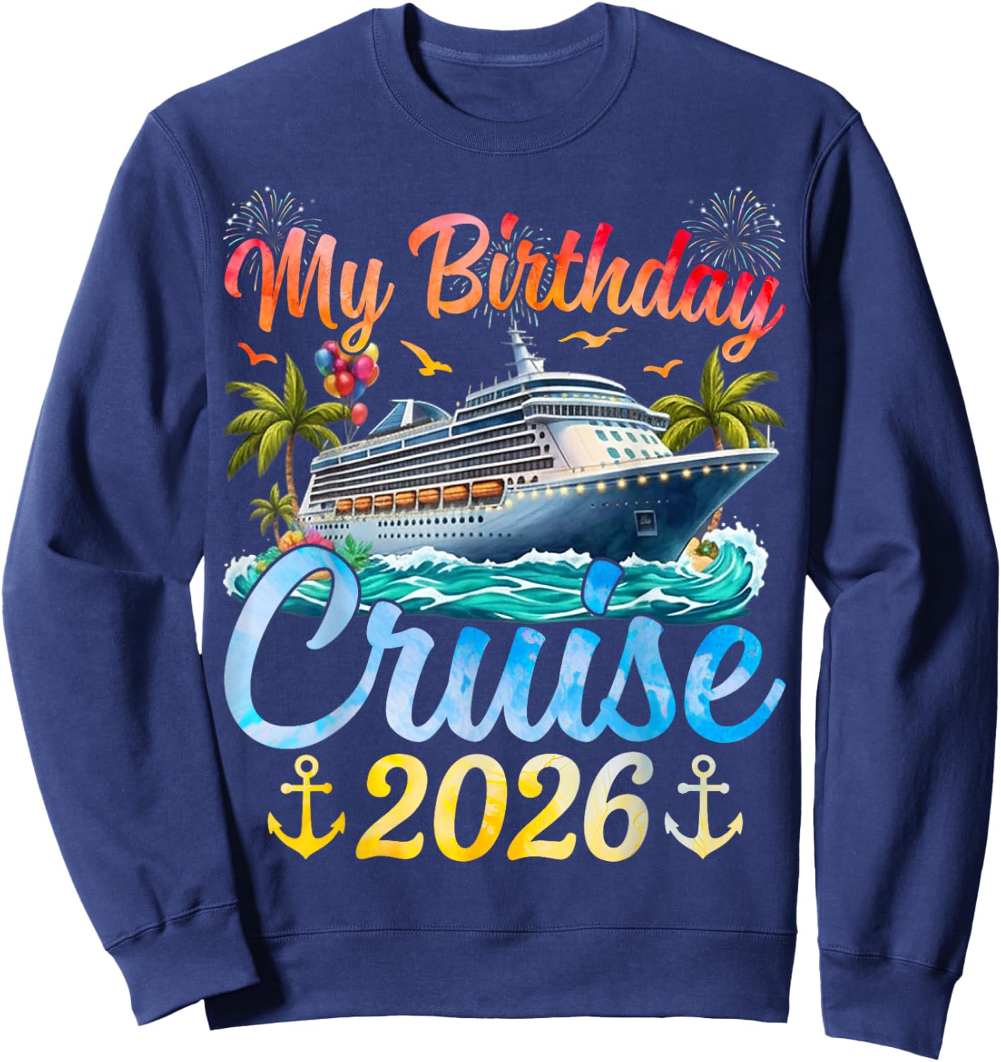My Birthday Cruise 2026 Party Cruise Birthday Vacation Sweatshirt - Sweatshirt | Navy