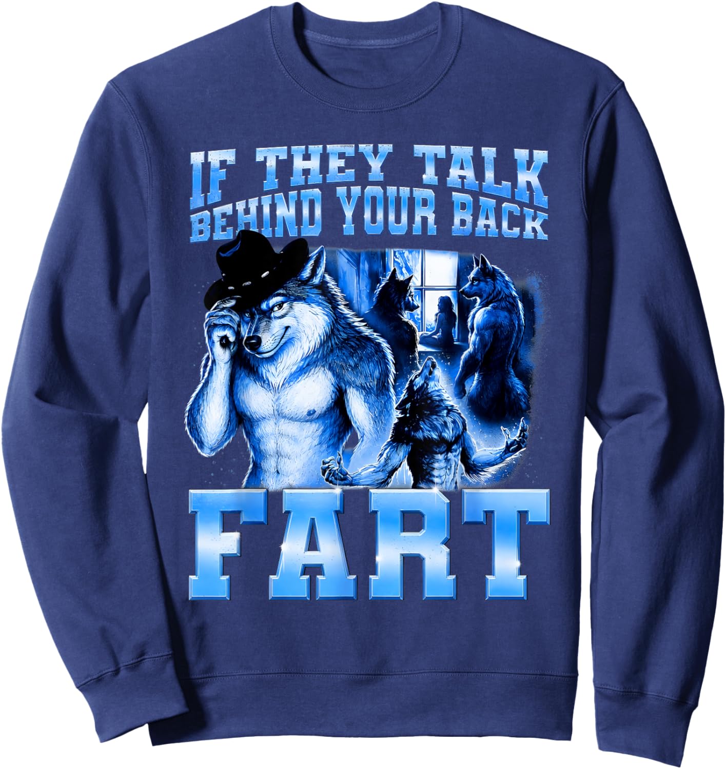 If They Talk Behind Your Back Fart Jokes Alpha Wolf Meme Sweatshirt - Sweatshirt | Navy