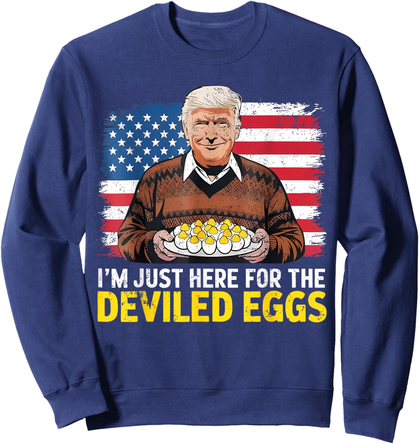 Easter Funny Donald Trump I'm Just Here For The Deviled Eggs Sweatshirt - Sweatshirt | Navy