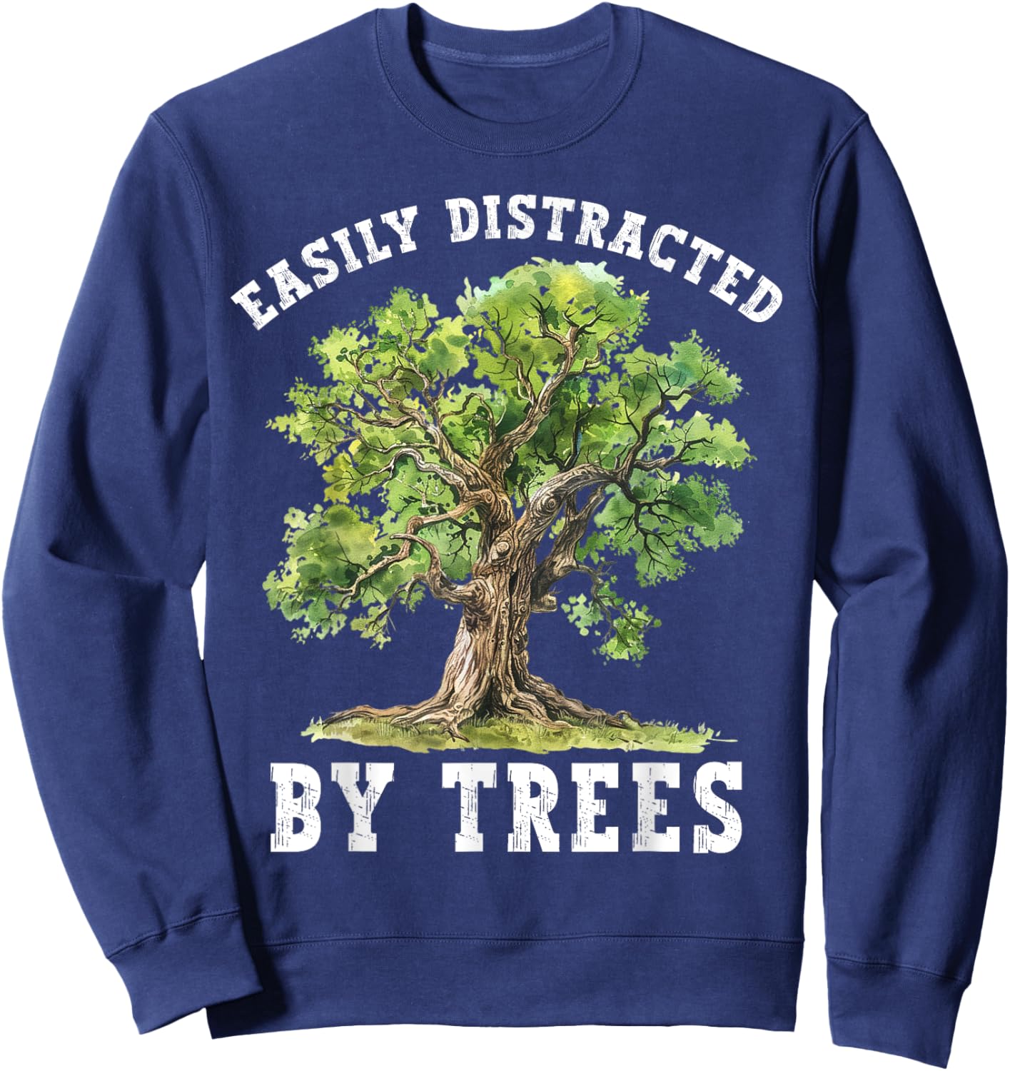 Easily Distracted By Trees Funny Nature Lover Environmental Sweatshirt - Sweatshirt | Navy