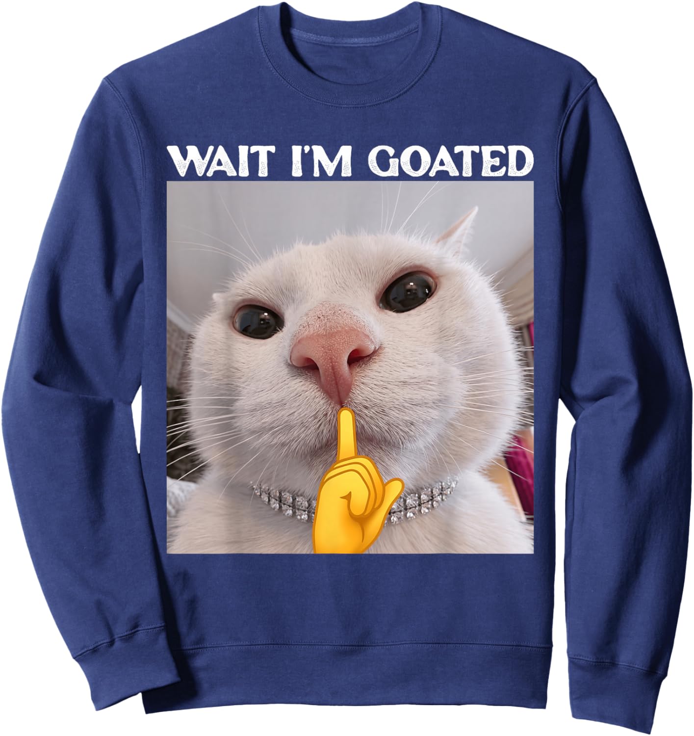 Funny Wait I'm Goated Cat Meme Silly Kitten Men Women Teens Sweatshirt - Sweatshirt | Navy