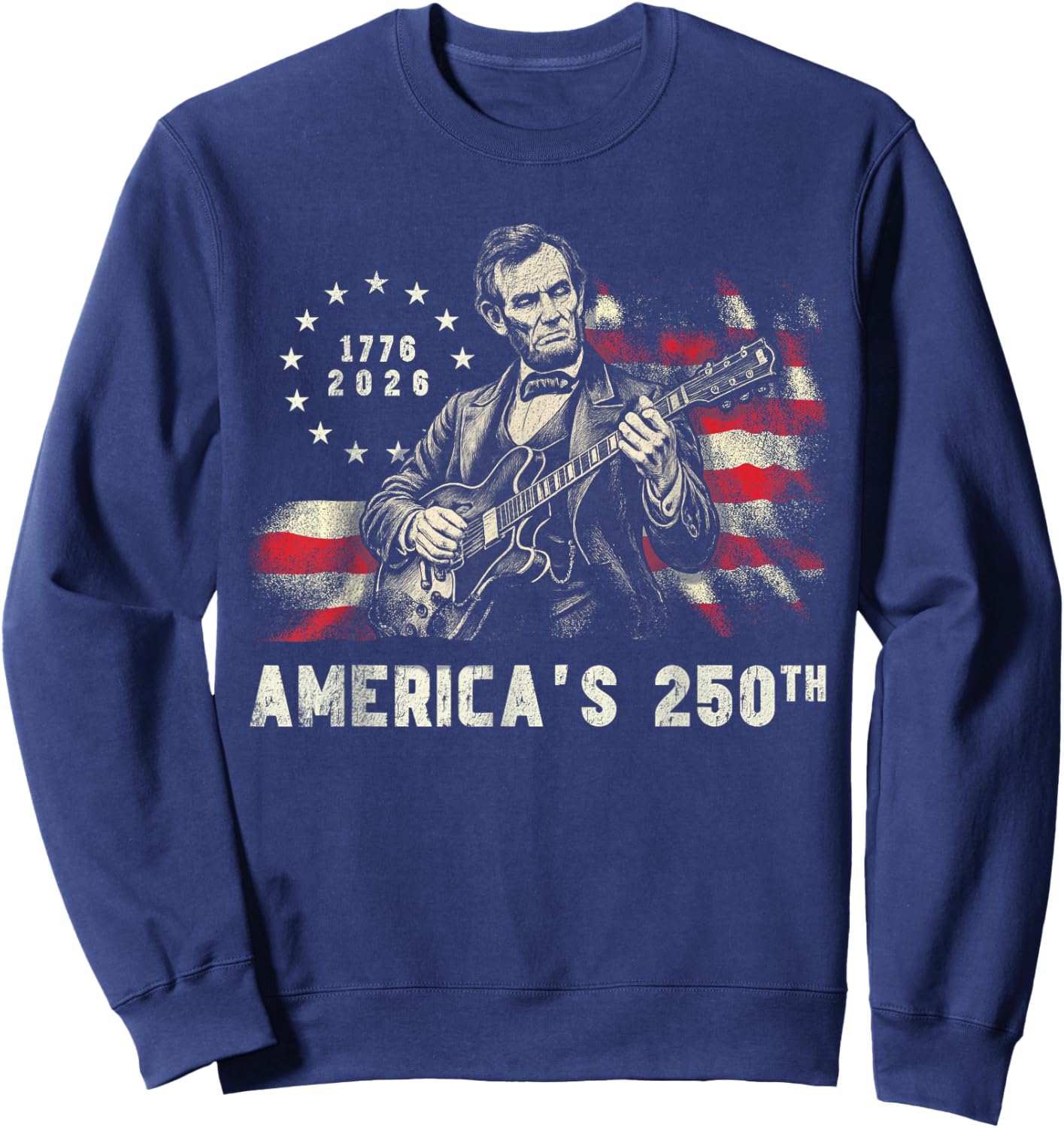 Abraham Lincoln Playing Guitar 250th Anniversary 4th of July Sweatshirt - Sweatshirt | Navy