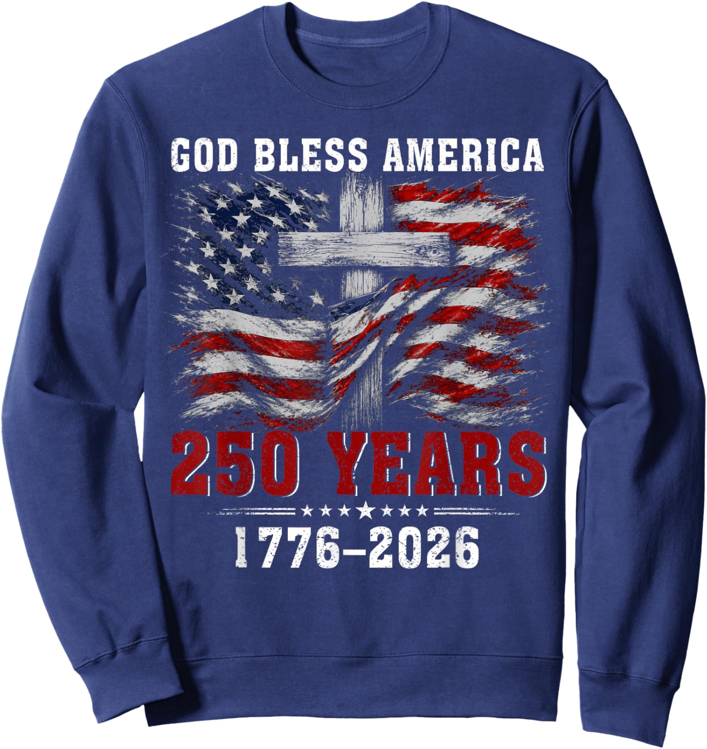 God Bless America 250 Years 1776-2026 Christian Cross Flag Sweatshirt - Sweatshirt | Navy