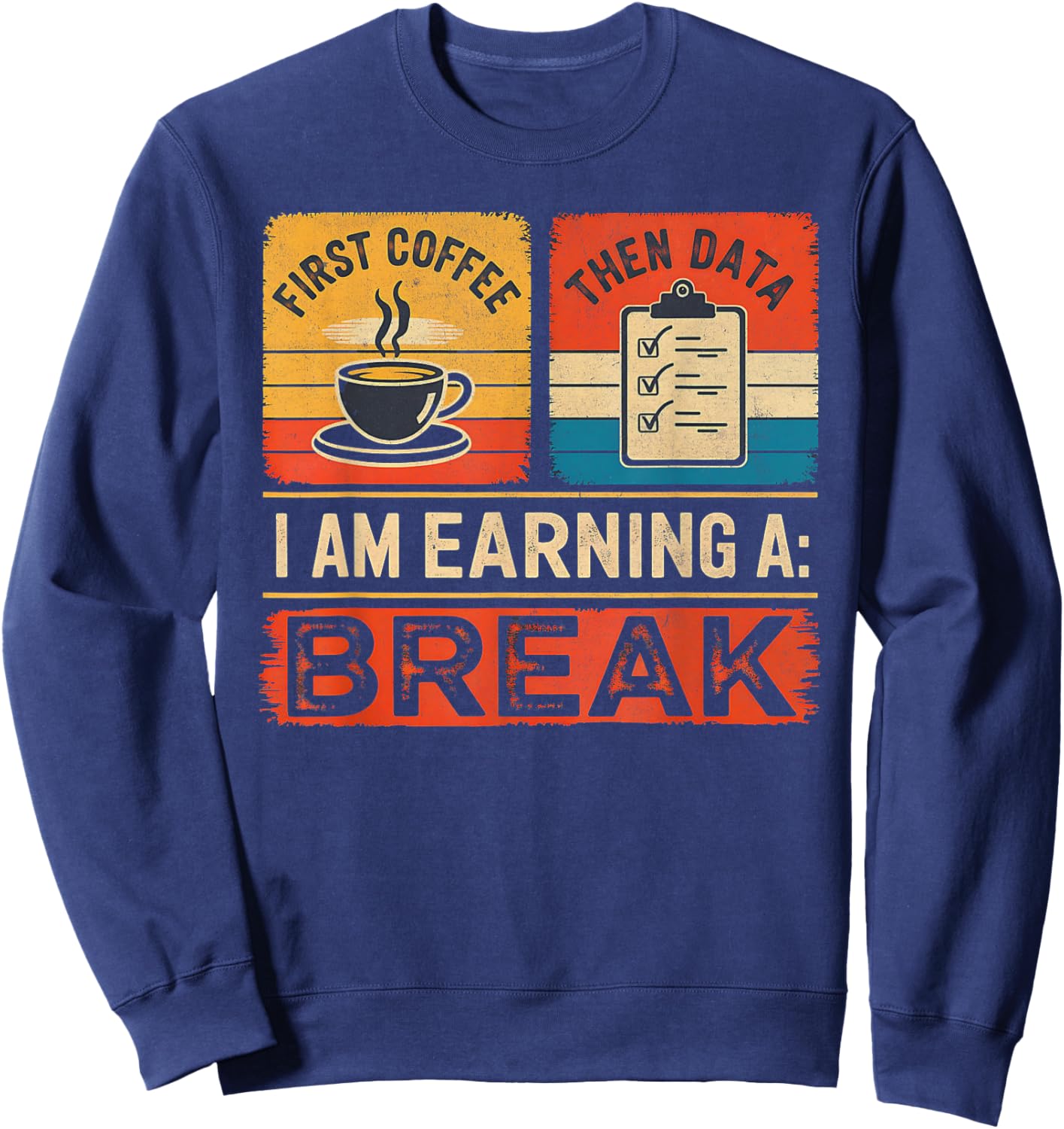 First Coffee Then Data I Am Earning A Break Iep Teacher Sped Sweatshirt - Sweatshirt | Navy