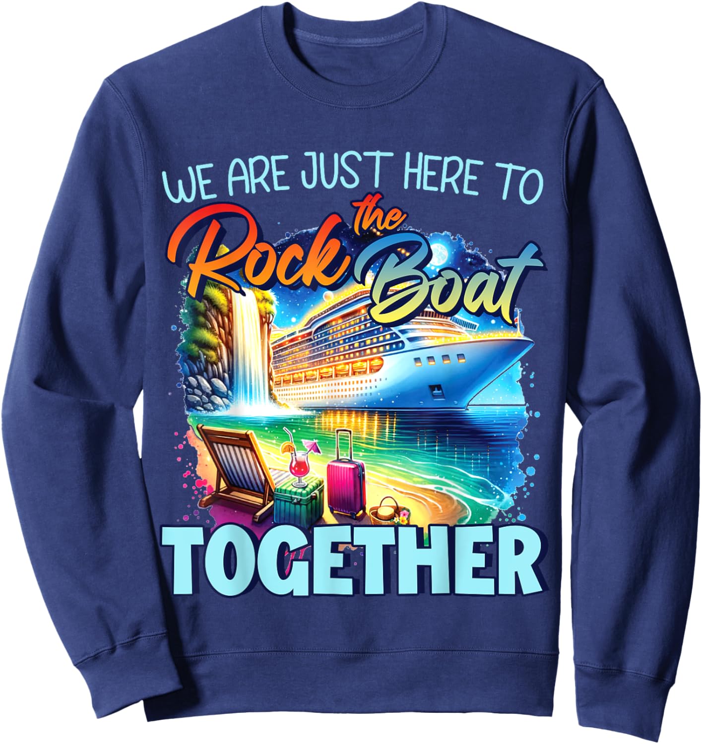 We're Just Here To Rock The Boat Cruise Gift Family , Small, Black Sweatshirt - Sweatshirt | Navy