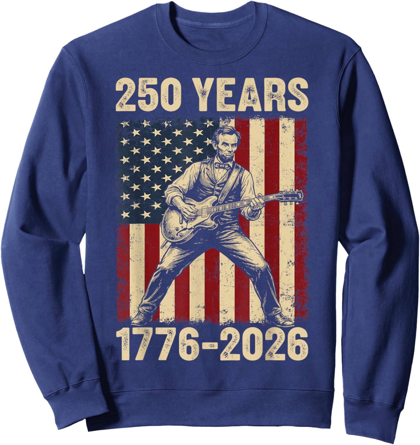 Abraham Lincoln Playing Guitar 4th of July 250th Anniversary Sweatshirt - Sweatshirt | Navy