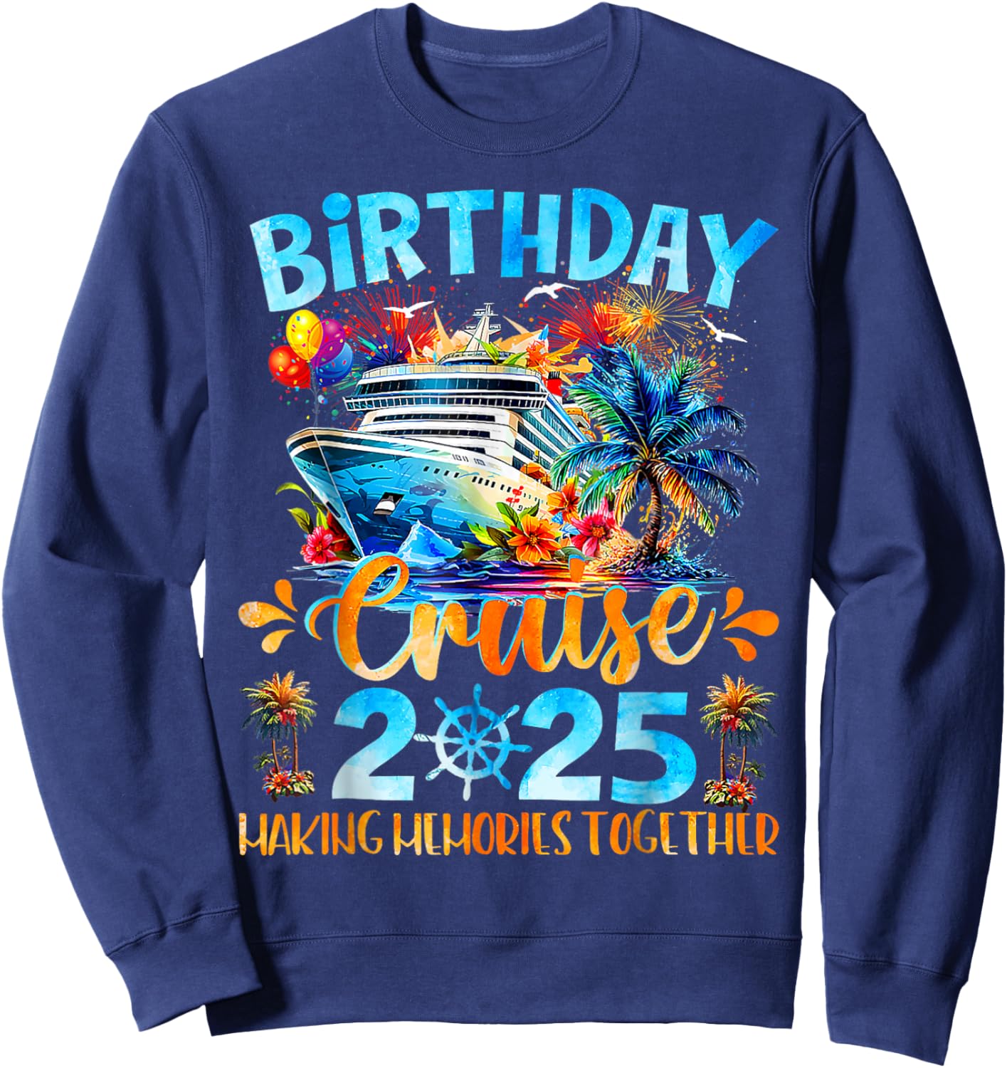 Birthday Cruise 2025 Making Memories Together Family Group Sweatshirt - Sweatshirt | Navy