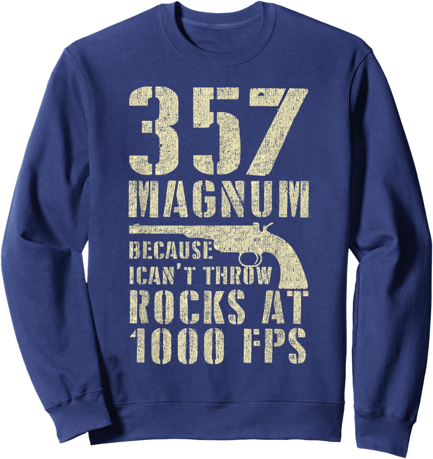 Gun Lover 357 Magnum Because I Can't Throw Rocks At 1000 FPS Sweatshirt - Sweatshirt | Navy