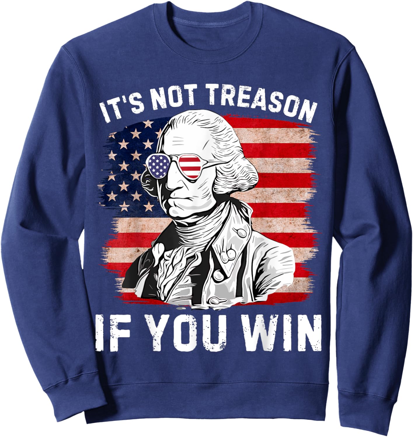 It's Not Treason if You Win George Washington 4th Of July Men Sweatshirt - Sweatshirt | Navy