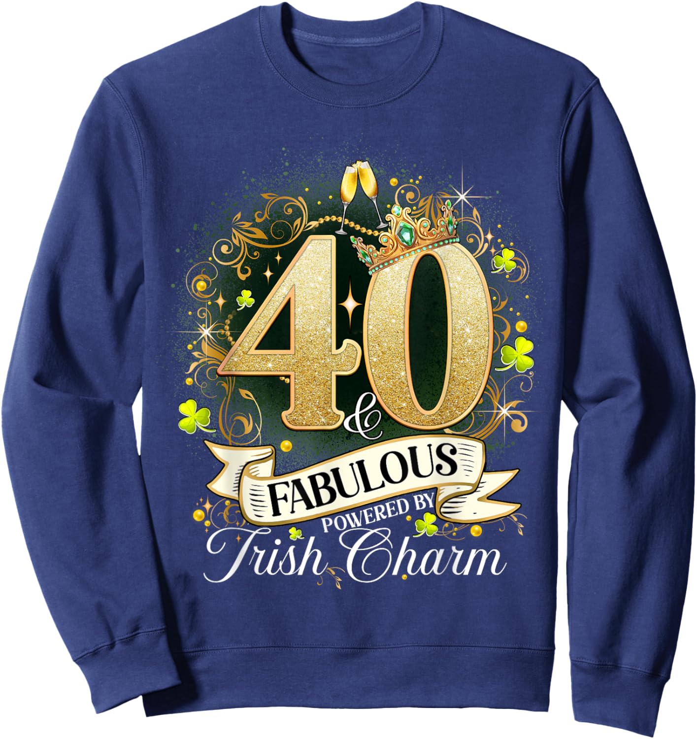 40 And Fabulous St. Patrick’s Day 40th Birthday Shenanigans Sweatshirt - Sweatshirt | Navy