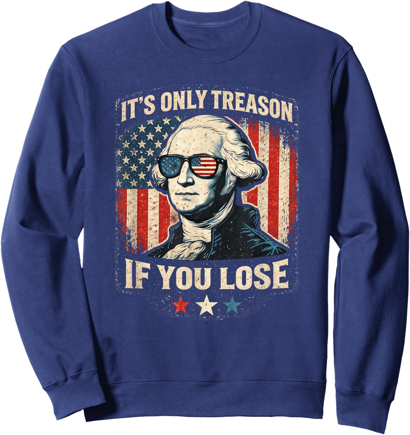 George Washington It's Only Treason If You Lose 4th of July Sweatshirt - Sweatshirt | Navy