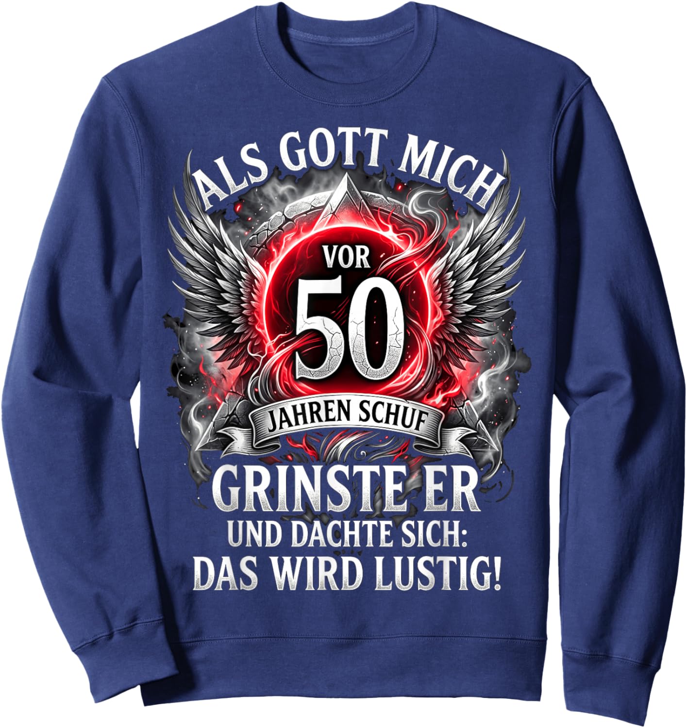 Als Gott Mich vor 50 Jahren Schuf grinste er das Wird lustig Sweatshirt - Sweatshirt | Navy