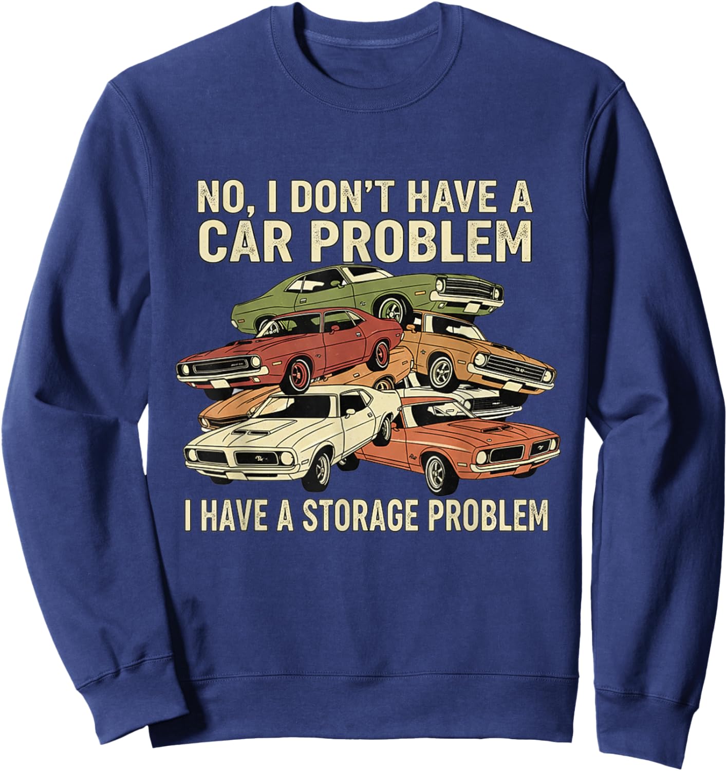 I Dont Have a Car Problem I Have a Storage Problem Sweatshirt - Sweatshirt | Navy