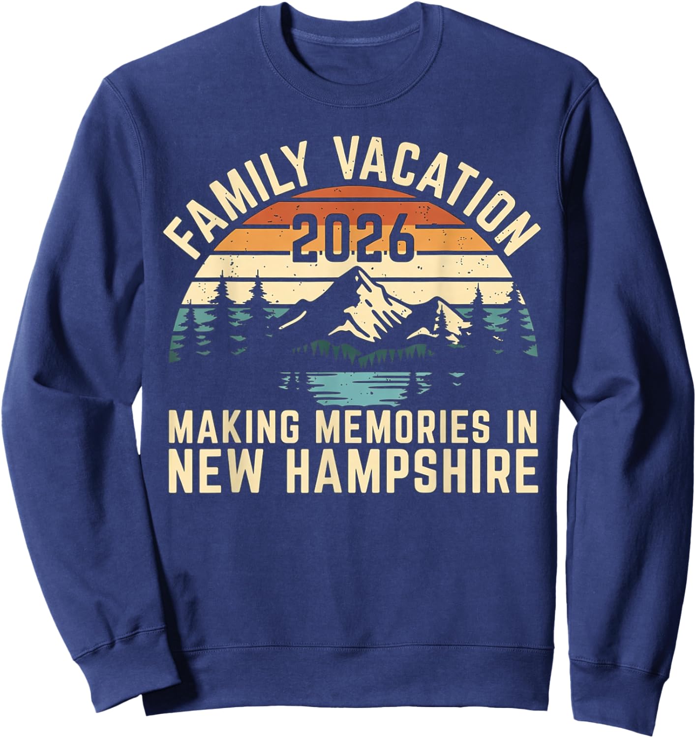 Family Vacation 2026 Making Memories in New Hampshire Summer Sweatshirt - Sweatshirt | Navy