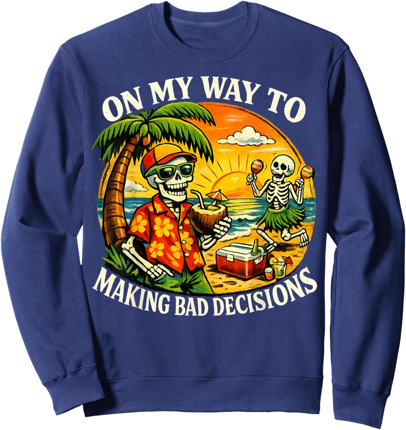 On My Way to Making Bad Decisions Funny Skeleton Beach Sweatshirt - Sweatshirt | Navy