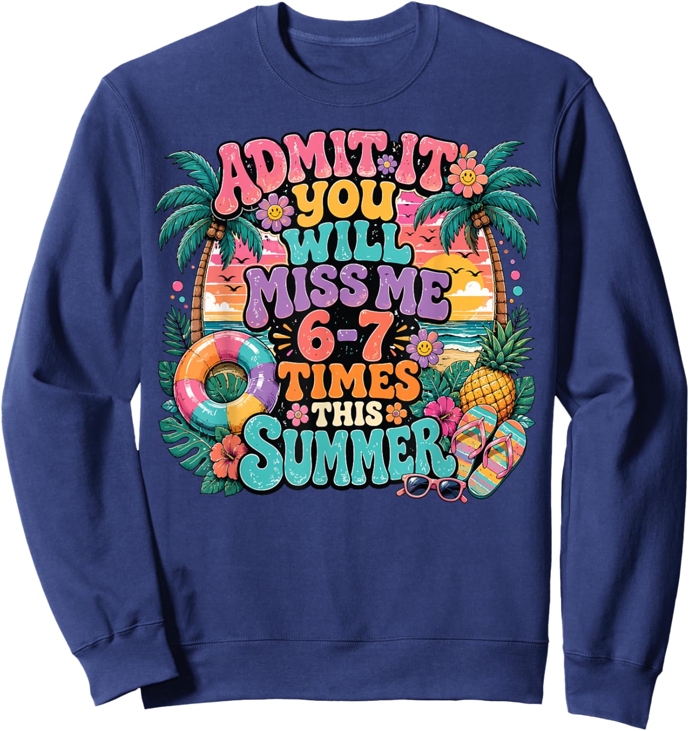 Admit It You'll Miss Me 6-7 Times This Summer Teacher Groovy Sweatshirt - Sweatshirt | Navy