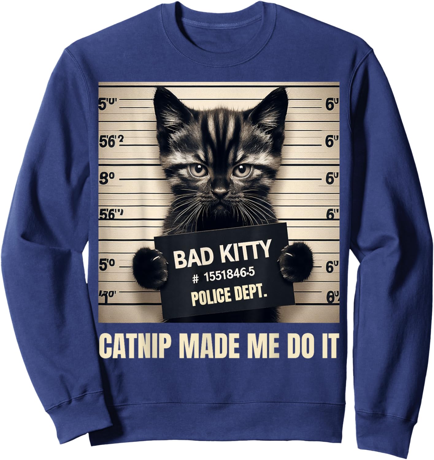 Catnip Made Me Do It Bad Kitty Cat Mugshot Men Women Girls Kids Sweatshirt - Sweatshirt | Navy