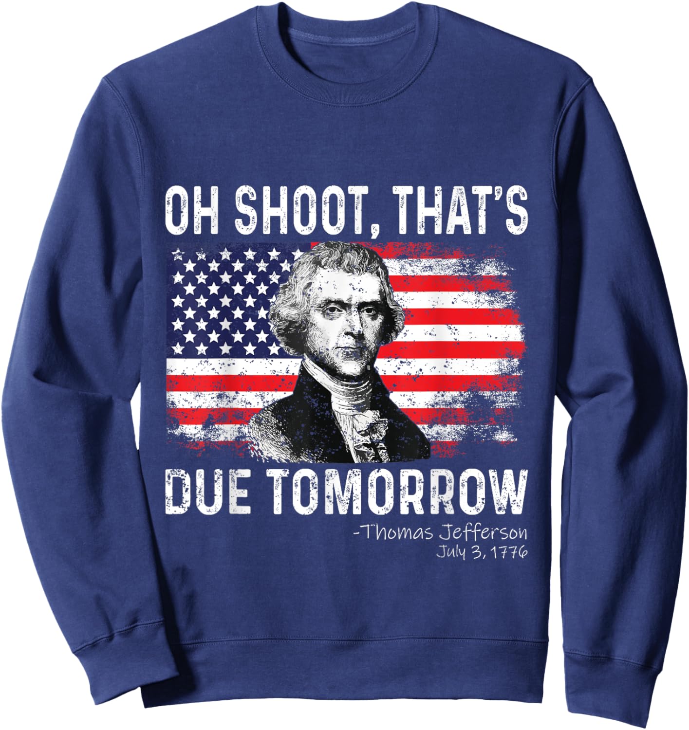Oh Shoot That's Due Tomorrow 4th of July Thomas Jefferson Women Kids Men Sweatshirt - Sweatshirt | Navy