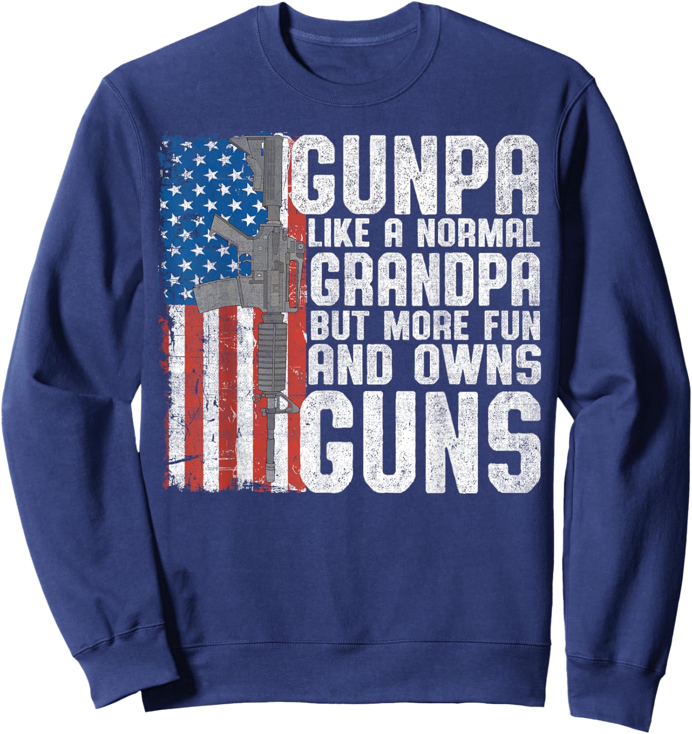 Gunpa Like A Normal Grandpa Fun And Owns Guns Funny Sweatshirt - Sweatshirt | Navy