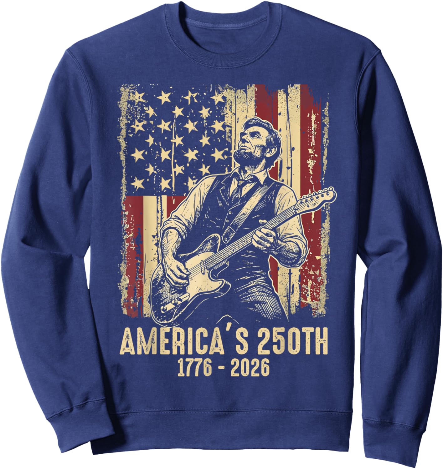 Abraham Lincoln Playing Guitar 4th of July 250th Anniversary Sweatshirt - Sweatshirt | Navy