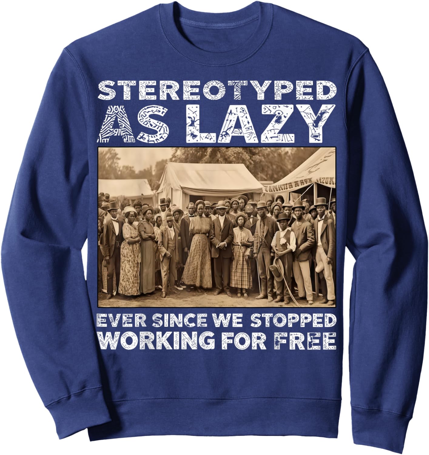 Stereotyped As Lazy Black History Month African Men Women Sweatshirt - Sweatshirt | Navy