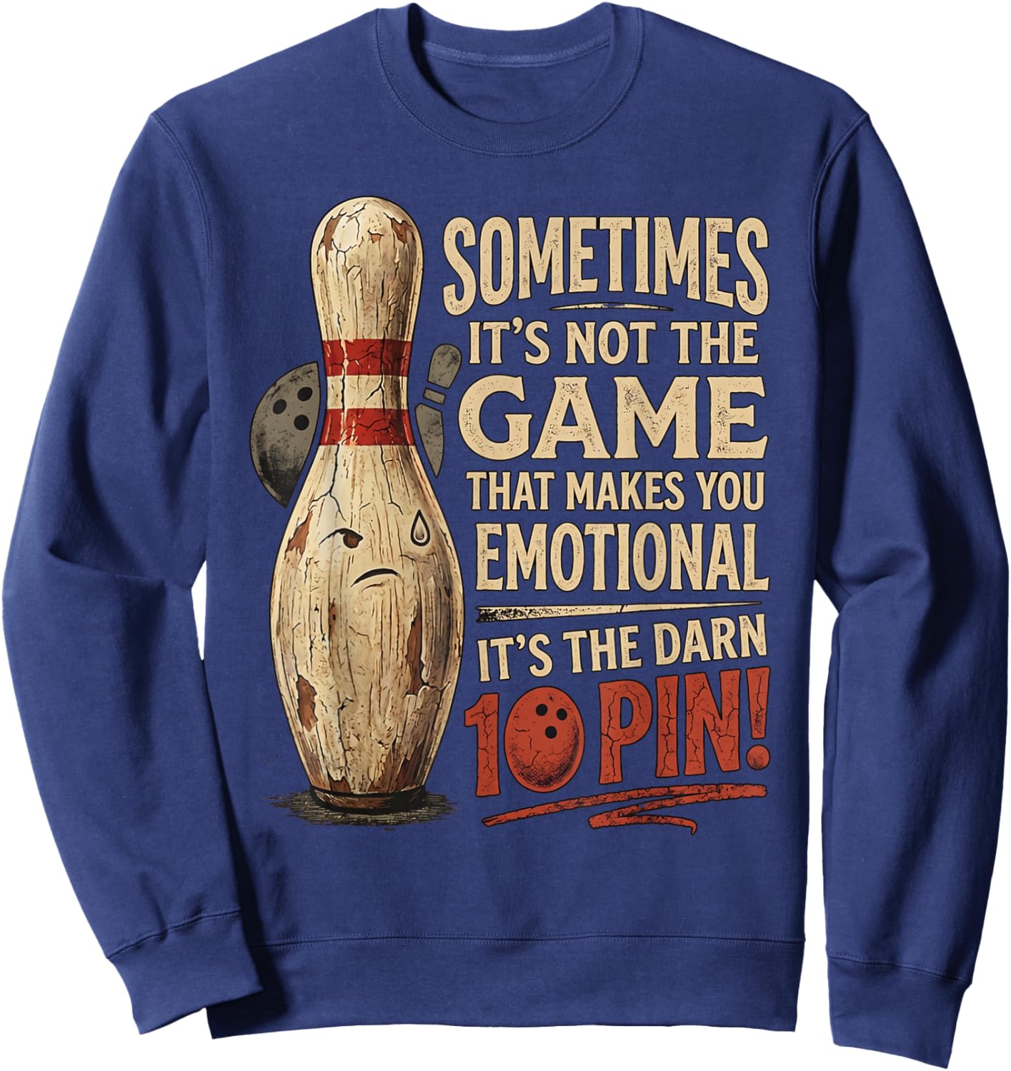Sometimes Not Game Makes You Emotional Funny Ten Pin Bowling Sweatshirt - Sweatshirt | Navy