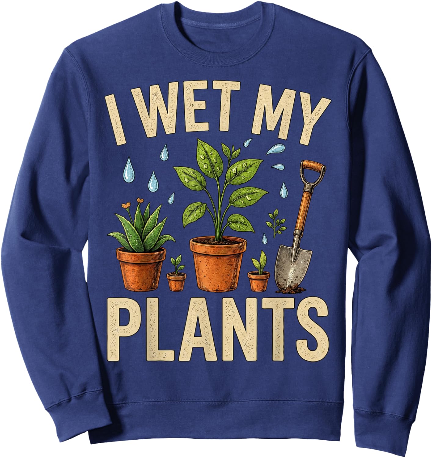 Funny Gardening I Wet My Plants Gardener Sweatshirt - Sweatshirt | Navy