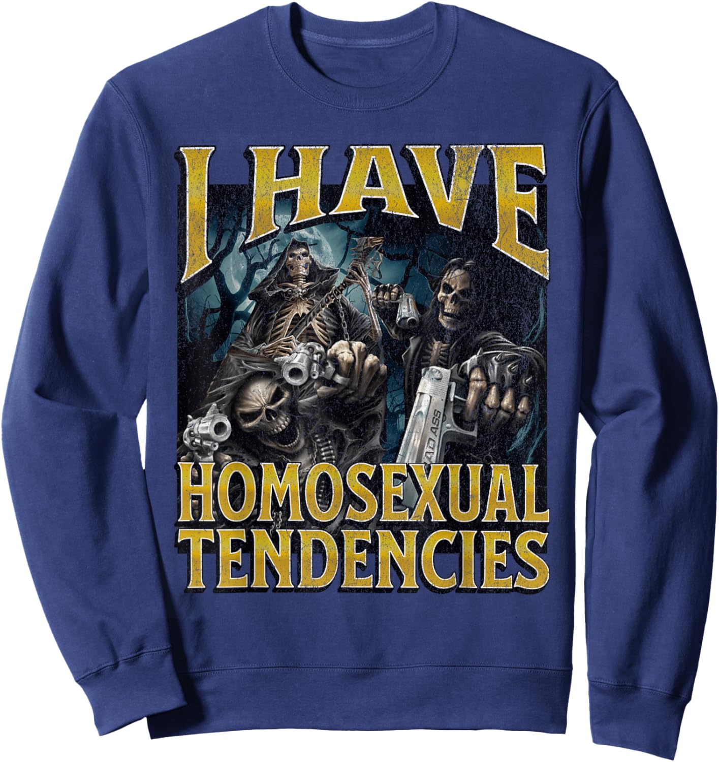 I Have Homosexual Tendencies Funny Hard Skeleton Meme Sweatshirt - Sweatshirt | Navy