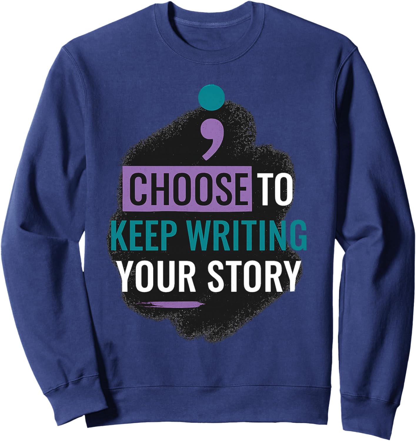 Choose to Keep Writing Your the Story gifts men Sweatshirt - Sweatshirt | Navy
