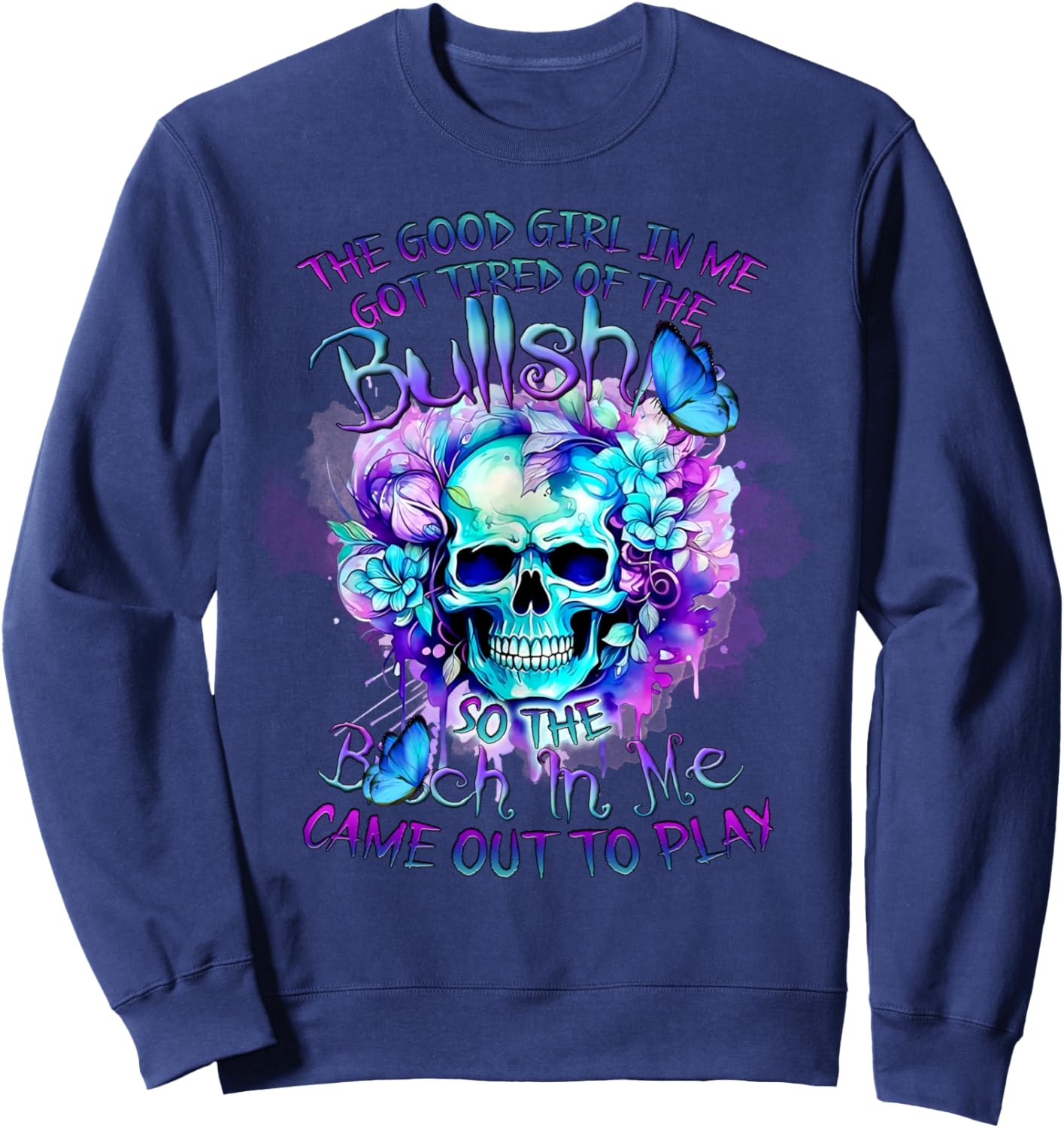 The Good Girl In Me Got Tired Of The Bullshit So The Bitch Sweatshirt - Sweatshirt | Navy