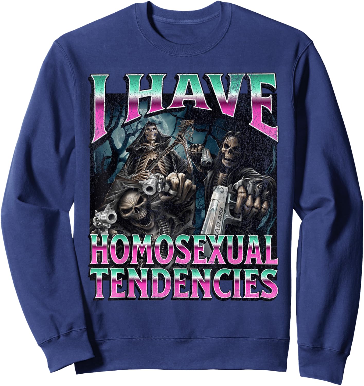 I Have Homosexual Tendencies Funny Hard Skeleton Meme Sweatshirt - Sweatshirt | Navy
