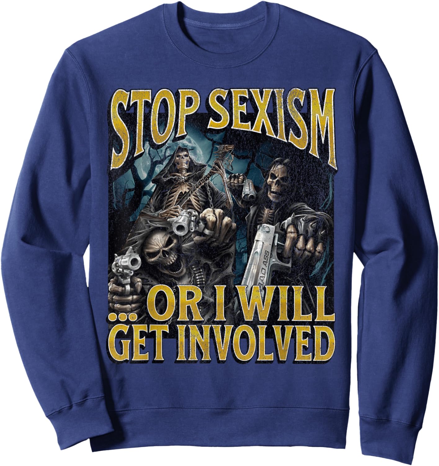 Stop Sexism Or I Get Involved Funny Hard Skeleton Meme Sweatshirt - Sweatshirt | Navy
