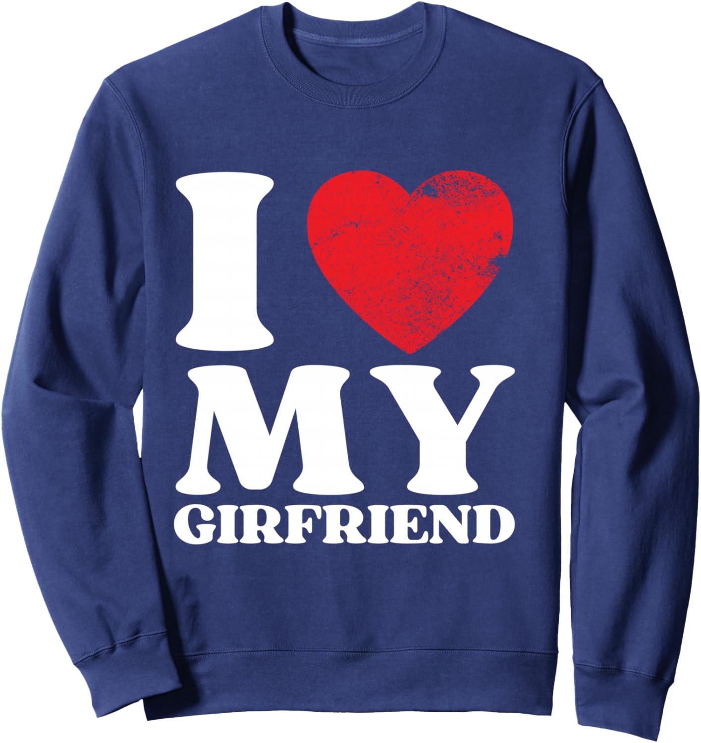 I Love My Girlfriend I Heart My GF Valentine's Day Shirt Sweatshirt - Sweatshirt | Navy