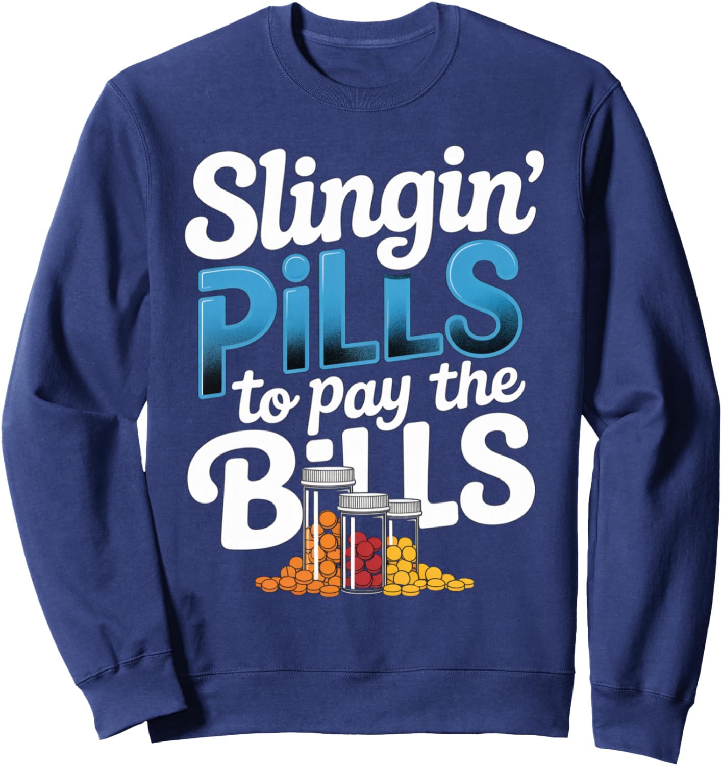 Slinging' Pills To Pay The Bills Funny Pharmacist Design Sweatshirt - Sweatshirt | Navy