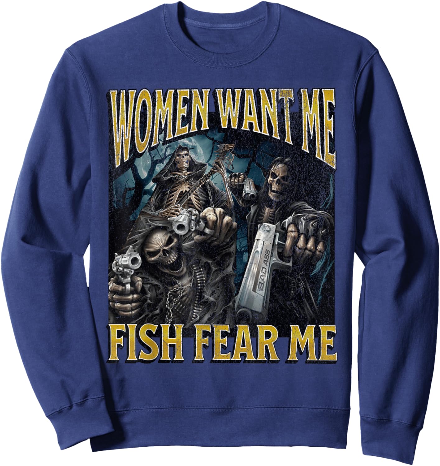 Women Want Me Fish Fear Me Funny Hard Skeleton Meme Bootleg Sweatshirt - Sweatshirt | Navy