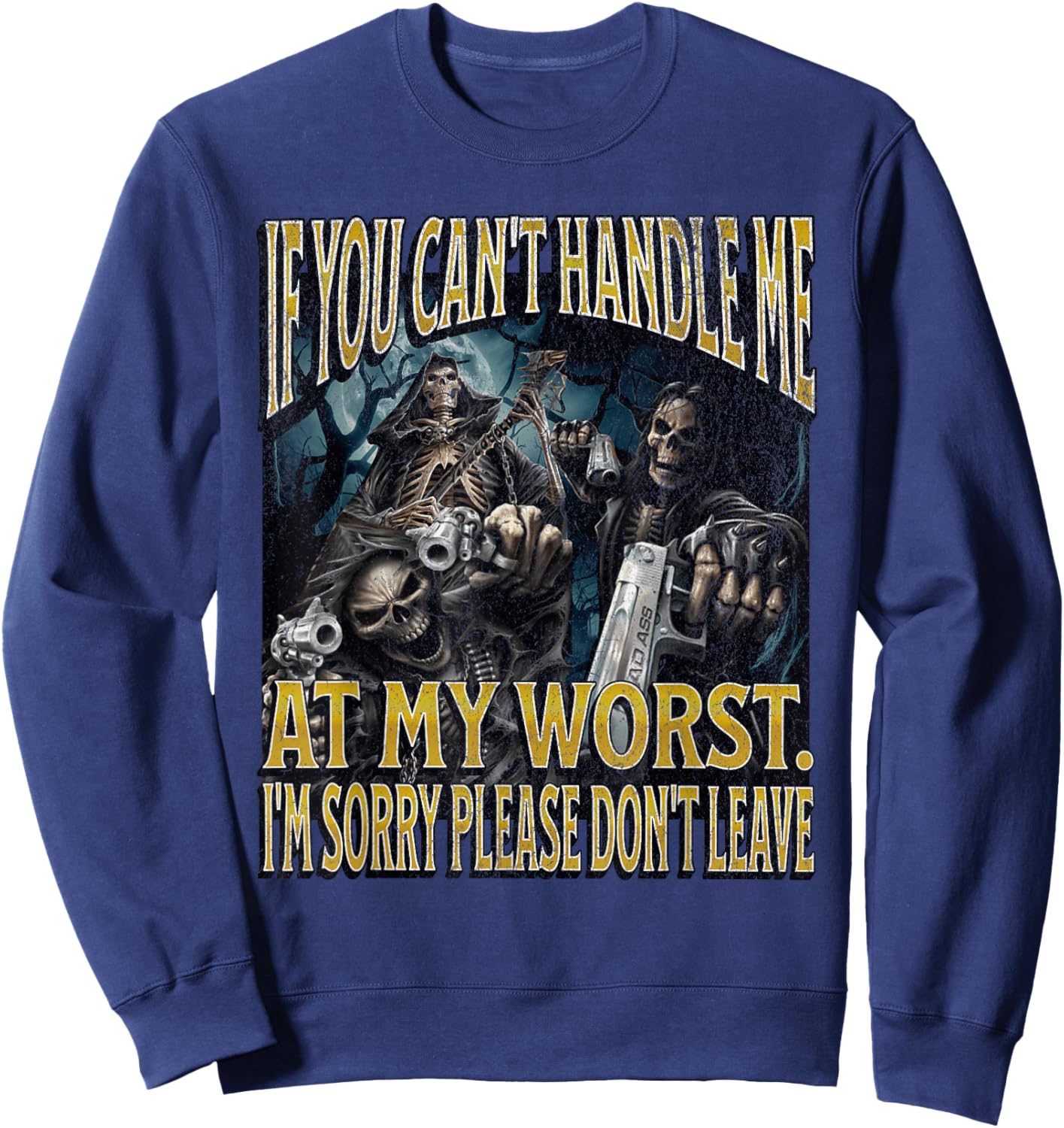 If You Can't Handle Me At My Worst Funny Hard Skeleton Meme Sweatshirt - Sweatshirt | Navy
