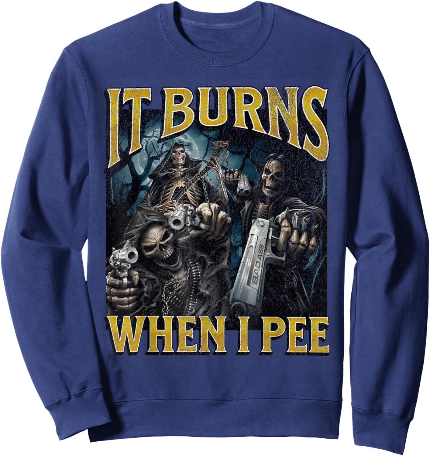 It Burns When I Pee Funny Hard Skeleton Meme Bootleg Sweatshirt - Sweatshirt | Navy