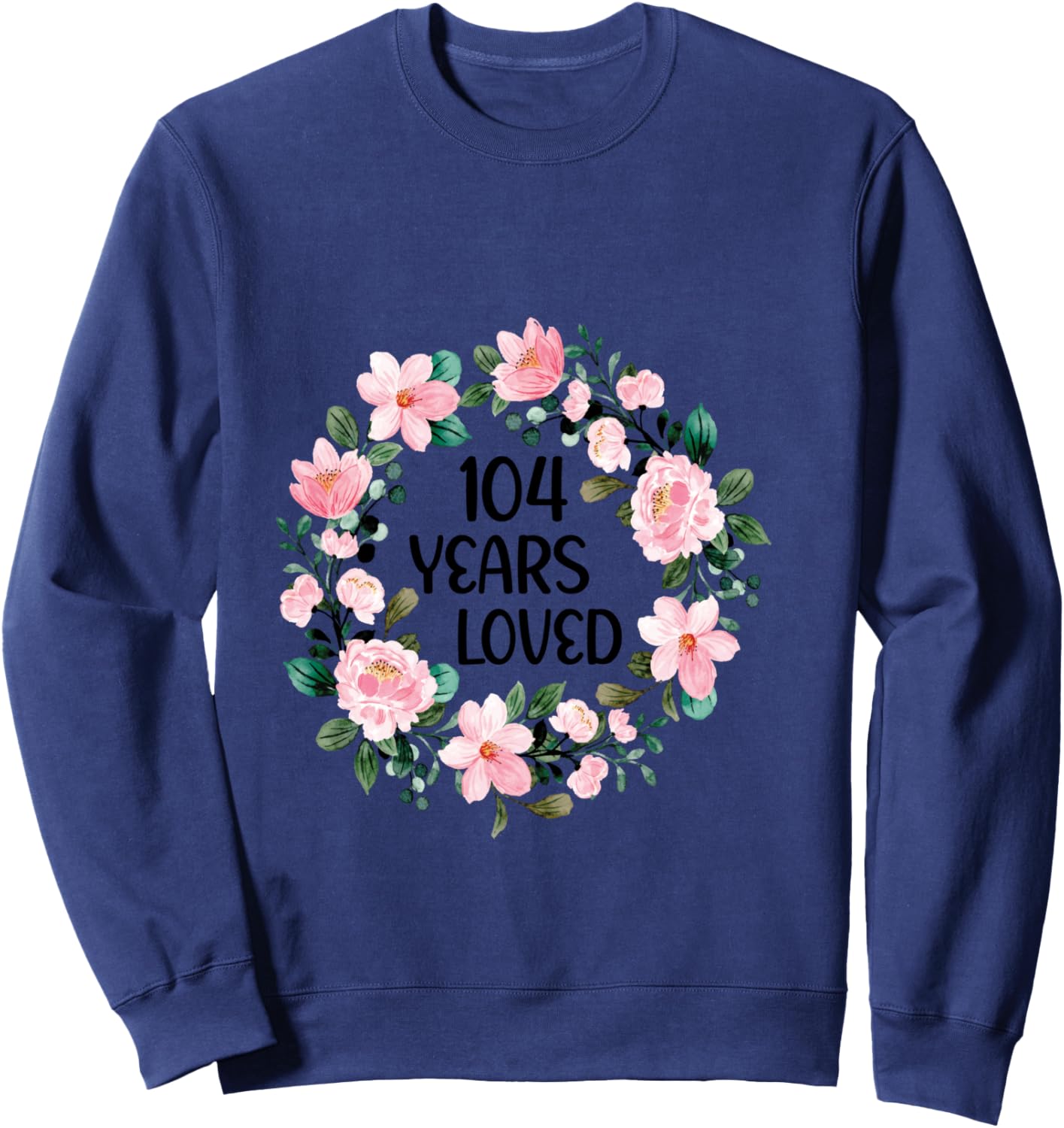 104 Years Loved Women Men 104 Years Old Cool 104th Birthday Sweatshirt - Sweatshirt | Navy