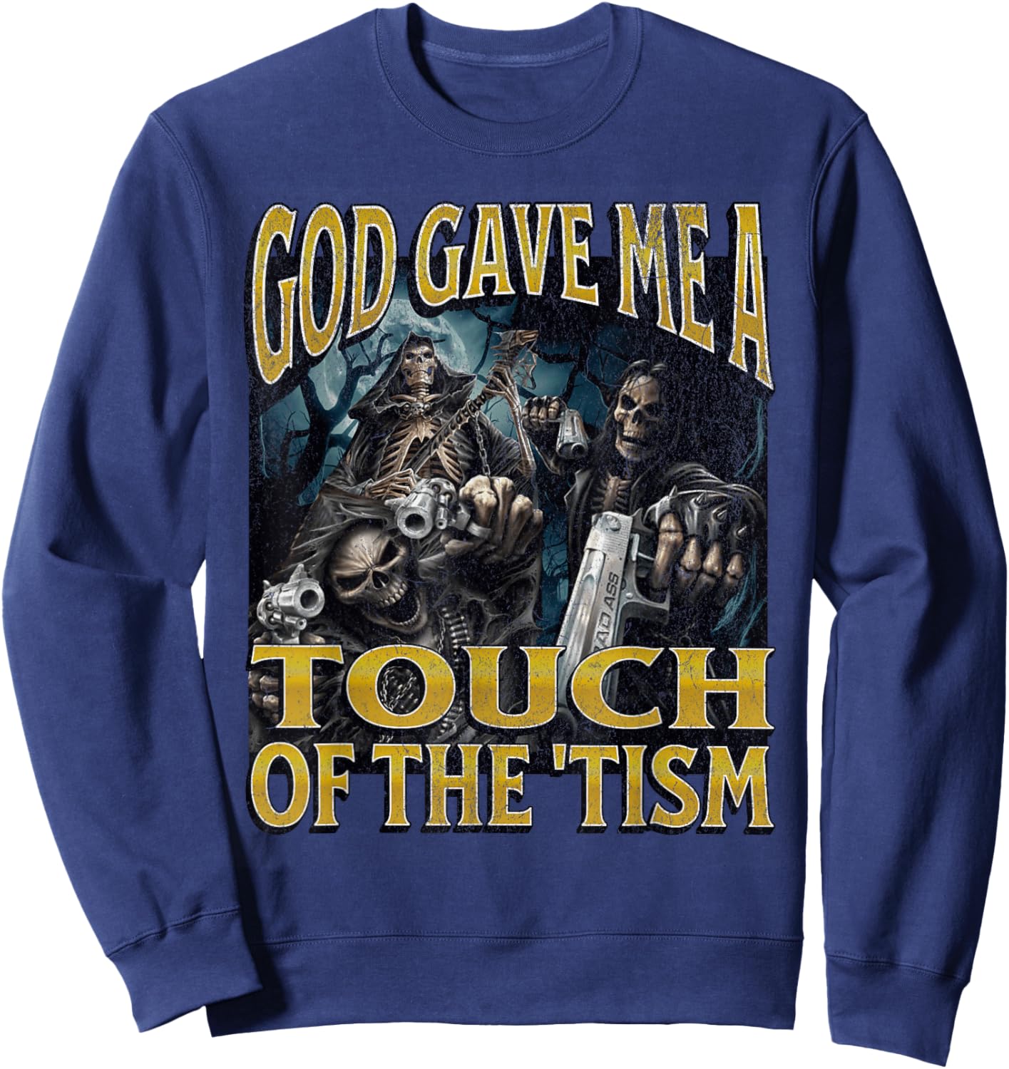 God Gave Me The 'Tism Funny Hard Skeleton Meme Bootleg Sweatshirt - Sweatshirt | Navy