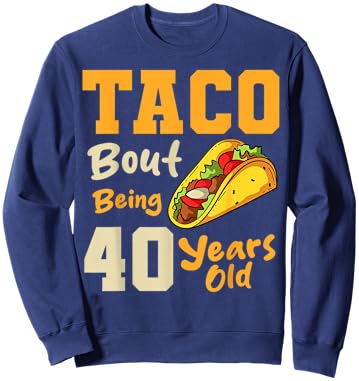 Taco 40th Birthday Party Chef Mexican Dish Food Cook Fiesta Sweatshirt - Sweatshirt | Navy