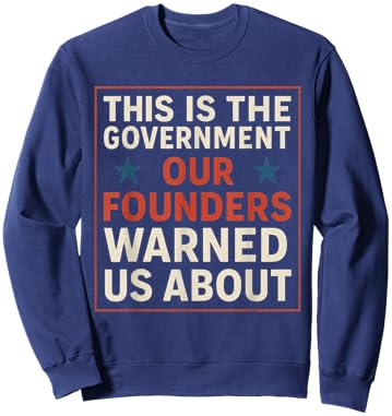America This is The Government Our Founders Warned Us About Sweatshirt - Sweatshirt | Navy