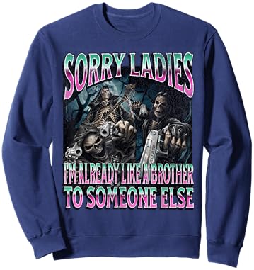 Sorry Ladies Like A Brother Funny Hard Skeleton Meme Bootleg Sweatshirt - Sweatshirt | Navy