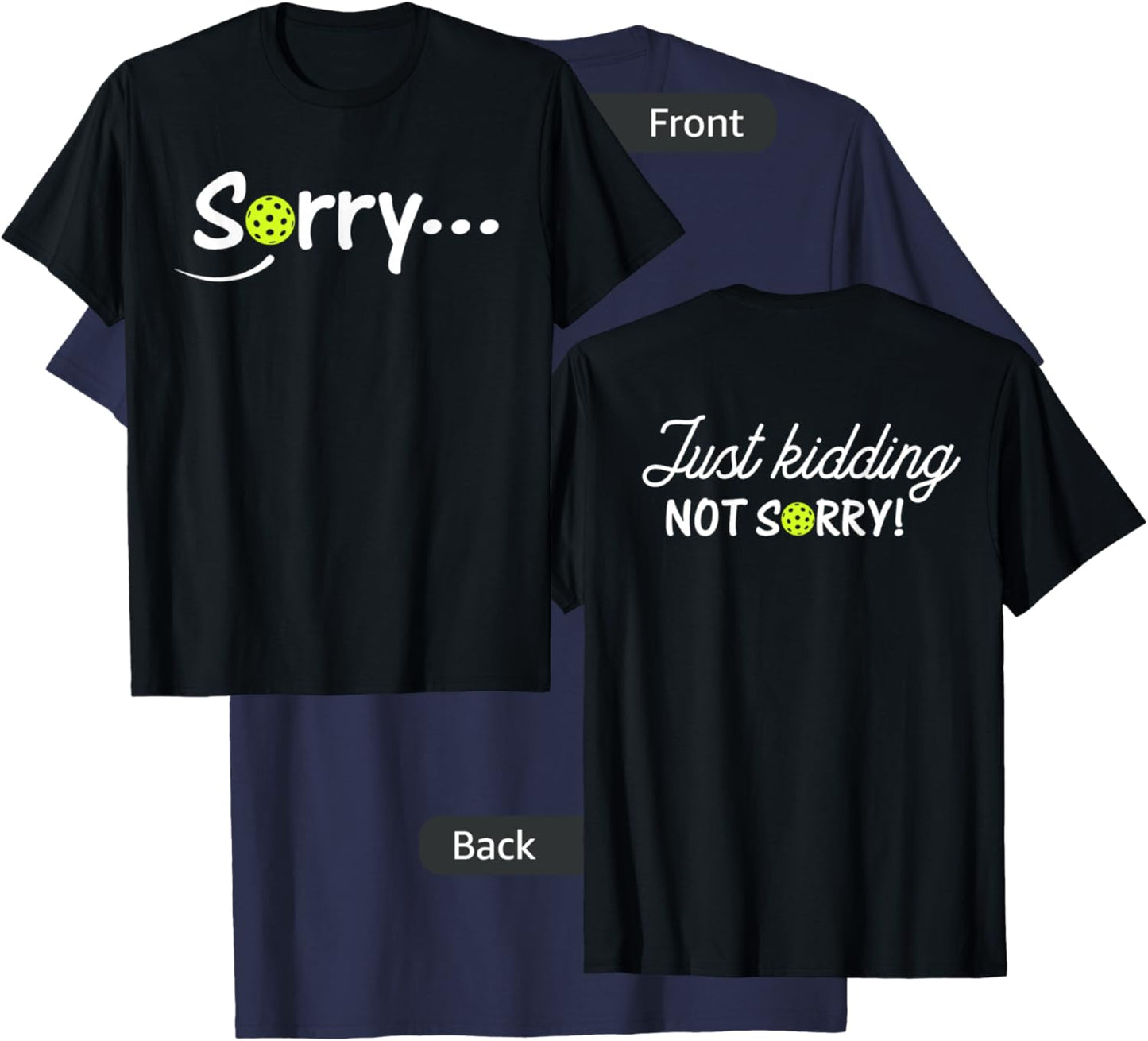 Sorry Just Kidding Not Sorry (Front & back) Funny Pickleball T-Shirt - T-Shirt | Navy