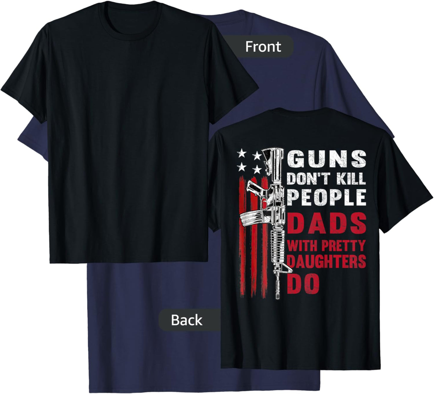 Guns Don't Kill People Dads with Pretty Daughters T-Shirt - T-Shirt | Navy