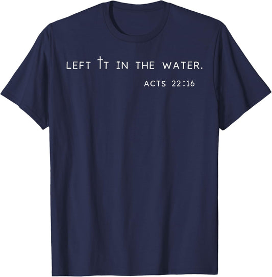 Left it in The Water Babtized in Christ Baptism Bible Lover T-Shirt - T-Shirt | Navy